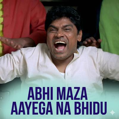 Abhi maza aayega na bhidu — message sent